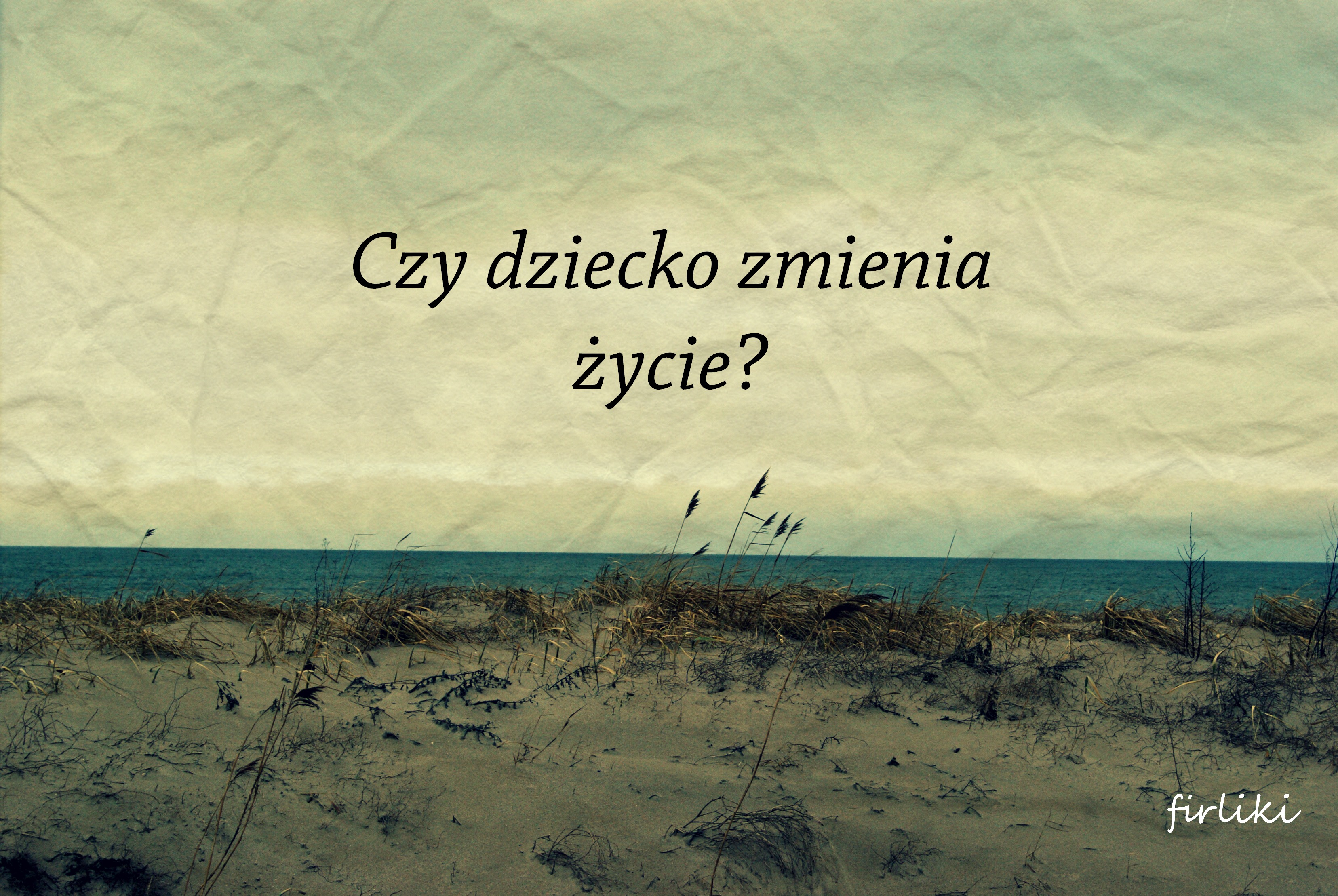 co się zmieniło w moim życiu odkąd zostałam mamą